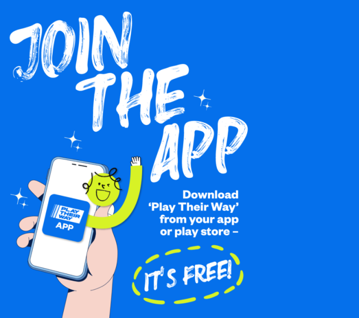 Graphic of a hand holding a mobile phone on which the Play Their Way app and a cartoon character from the campaign is displayed. Overlaid text reads 'Join the app: download Play Their Way from your app or play store - it's free'.